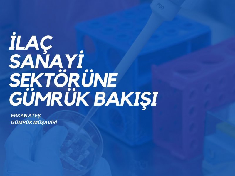 İlaç Sanayi Sektörüne Gümrük Bakışı